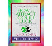 How to Attract Good Luck (Condensed Classics): The Unparalleled Classic on Lucky Living