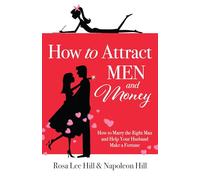 How to Attract Men and Money: How to Marry the Right Man and Help Your Husband a Fortune (Official Publication of the Napoleon Hill Foundation)