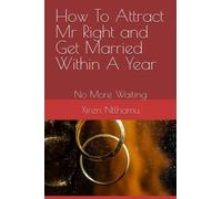 How To Attract Mr Right and Get Married Within A Year: No More Waiting