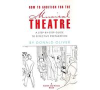 How to Audition for the Musical Theatre: A Step-by-Step Guide to Effective Preparation