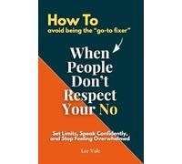 How To Avoid Being the "go-to-fixer" When People Don't Respect Your NO: Set Limits. Speak Confidently, and Stop Feeling Overwhelmed (The Office Drama)