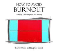 How to Avoid Burnout: Achieving Life-Giving Work and Ministry