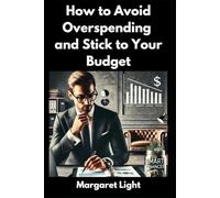 How to Avoid Overspending and Stick to Your Budget.: Simple Strategies to Control Spending, Save Money, and Stay on Budget.