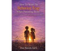 How To Avoid The Behavior Trap when Parenting Twins: The secret to raising confident and resilient multiple-birth siblings