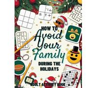 How to Avoid Your Family During the Holidays - Adult Activity Book: 60 Holiday Activities: Sudoku , Word Search, Crosswords & Would You Rather • ... | Stress Relief, Gag Gift, Screen-Free Fun