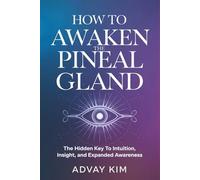 How to Awaken the Pineal Gland: The Hidden Key to Intuition, Insight, and Expanded Awareness