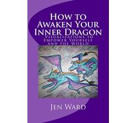 How to Awaken Your Inner Dragon: Visualizations to Empower Yourself and the World