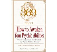 How to Awaken Your Psychic Abilities: When You Return to Your True Self, Your Psychic Abilities Blossom
