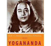 How To Awaken Your True Potential: The Wisdom of Yogananda, Volume 7