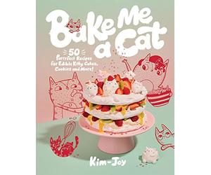 How to Bake a Cat: 50 Purrfect Recipes for Edible Kitty - Hardback NEW Kim-Joy 0
