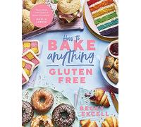 How to Bake Anything Gluten Free: (The Sunday Times Bestseller) - Over 100 Recipes for Everything from Cakes to Cookies, Bread to Festive Bakes, Doughnuts to Desserts