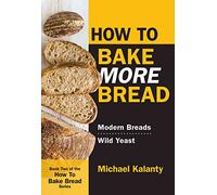 How to Bake More Bread: Modern Breads/Wild Yeast
