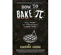 How to Bake Pi: Easy recipes for understanding complex maths (Main)
