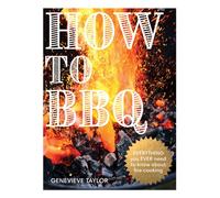 How to BBQ : The Definitive Guide to Fire Cooking