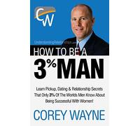 How to Be a 3% Man, Winning the Heart of the Woman of Your Dreams