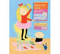 How to Be a Baby . . . by Me, the Big Sister