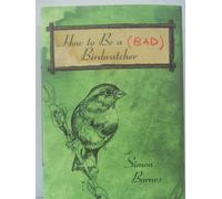 How To Be A Bad Birdwatcher