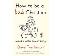 How to be a Bad Christian: ... And a better human being