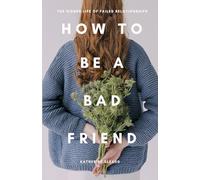 How to Be a Bad Friend: The Hidden Life of Failed Relationships