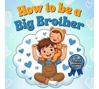 How to be a Big Brother: An Enchanting Rhyming Adventure with Vibrant Illustrations for Ages 3-7