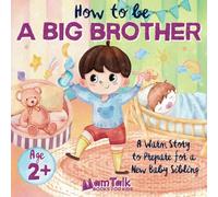 How to Be a Big Brother Book for 2 Year Old and Up: A Warm Story to Prepare for a New Baby Sibling | Picture Book for Toddlers, Kids, and Preschoolers