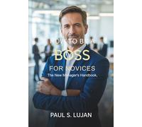 How To Be A Boss For Novices: The New Manager's Handbook