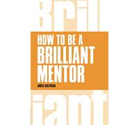 How to be a Brilliant Mentor (Brilliant Business)