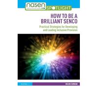How to Be a Brilliant SENCO: Practical strategies for developing and leading inclusive provision (nasen spotlight)