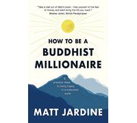 How to be a Buddhist Millionaire: 9 practical steps to being happy in a materialist world