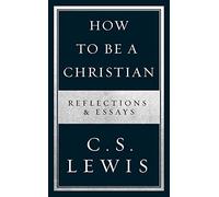 How to Be a Christian - Reflections & Essays - Harper Collins Publishers