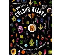 How to Be a Colour Wizard: Forage and Experiment with Natural Art Materials