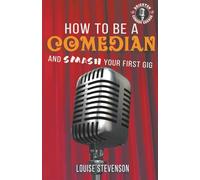 How to be a Comedian and Smash your First Gig: Learn Stand-up comedy Series Book one