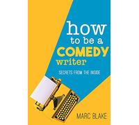 How to Be a Comedy Writer: Secrets from the Inside