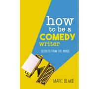 How To Be A Comedy Writer : Secrets from the Inside