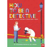 How to Be a Detective and Other Crime-Fighting Jobs (How to Be a...) – Nosy Crow