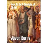 How To Be A Disciple of Christ