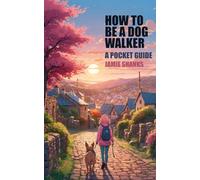 How to be a dog walker: A Pocket Guide