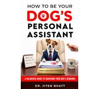 How to Be a Dog's Personal Assistant: A Hilarious Guide to Surviving Your Dog's Demands