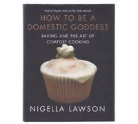 How to Be a Domestic Goddess: Baking and the Art of Comfort Cooking