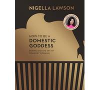 Nigella Lawson – How To Be A Domestic Goddess: Baking and the Art of Comfort Cooking