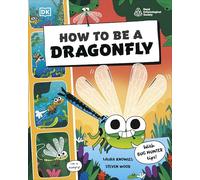 How to be a Dragonfly (in association with the Royal Entomological Society) (How to Be a Bug)