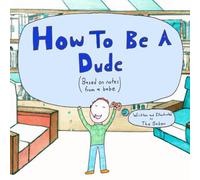 How To Be A Dude: Based on notes from a babe (Babes and Dudes)