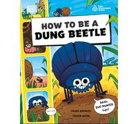 How to be a Dung Beetle (in association with the Royal Entomological Society) (How to Be a Bug)
