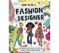 How To Be A Fashion Designer – Ideas, Projects and Styling Tips – Dorling Kindersley