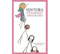 How To Be a Feminist (For Little Girls & Boys)