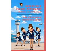HOW TO BE A FLIGHT ATTENDANT AND LIVE TO TELL THE TALE: Everything the academy brochure left out. The Job Nobody Warns You About BOOK 1: 4 (CABIN CREW UNFILTERED)