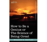 How to Be a Genius or the Science of Being Great