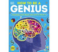 How to be a Genius: Your Brilliant Brain and How to Train It (DK Train Your Brain)