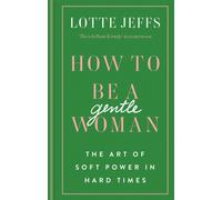 How to be a Gentlewoman : The Art of Soft Power in Hard Times