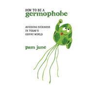 How To Be A Germophobe: Avoiding Sickness In Today's Germy World